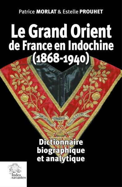 Le Grand Orient de France en Indochine (1868-1940) : dictionnaire biographique et analytique book
