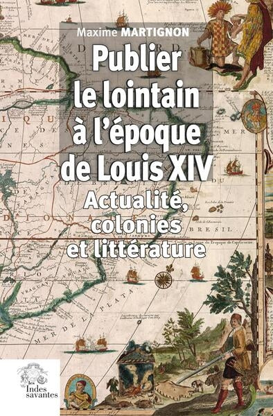 Publier le lointain à l'époque de Louis XIV (1670-1720) : actualité, colonies et littérature book