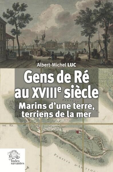 Gens de Ré au XVIIIe siècle : marins d'une terre, terriens de la mer book