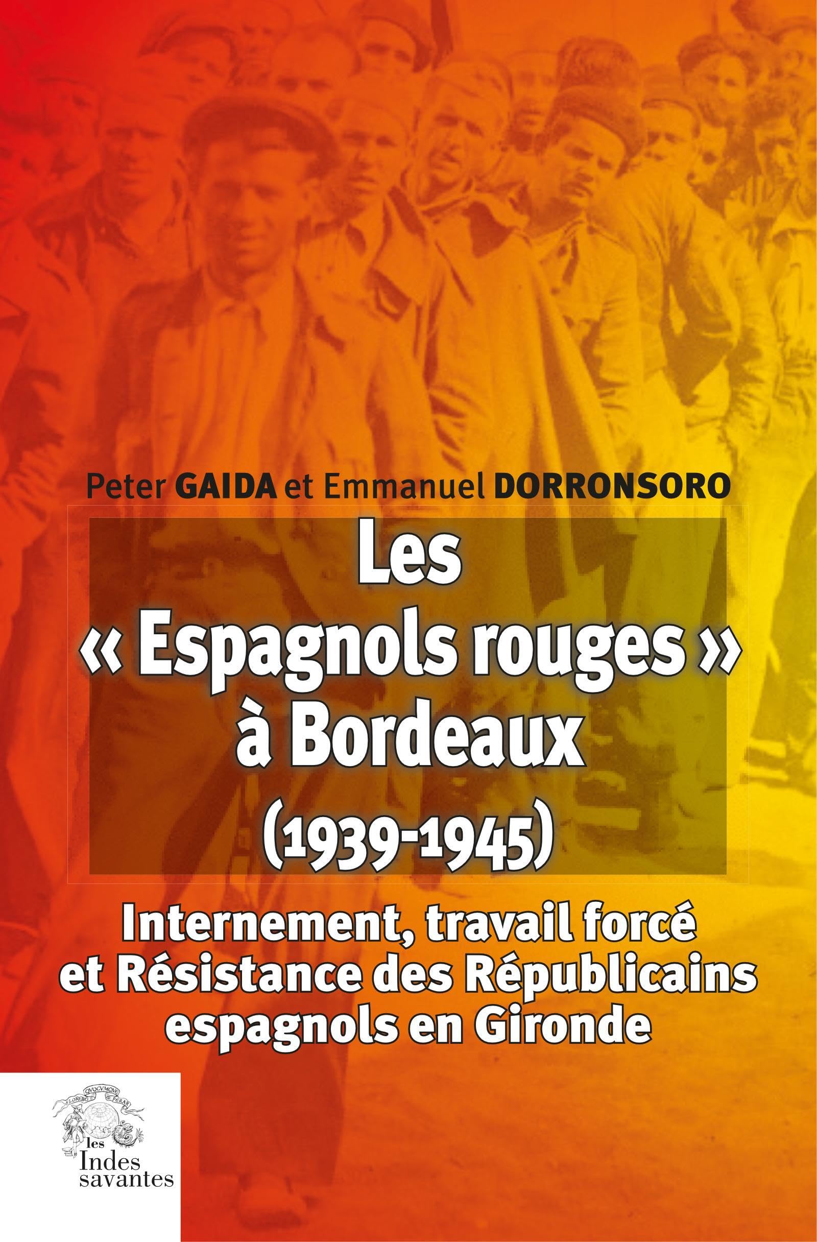 Les « Espagnols rouges » à Bordeaux (1939-1945): Internement, travail forcé et Résistance des Républicains espagnols en Gironde book