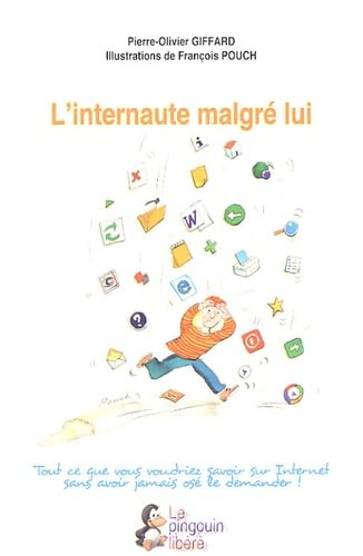 L'internaute malgré lui: Tout ce que vous voudriez savoir sur Internet sans avoir jamais osé le demander ! book