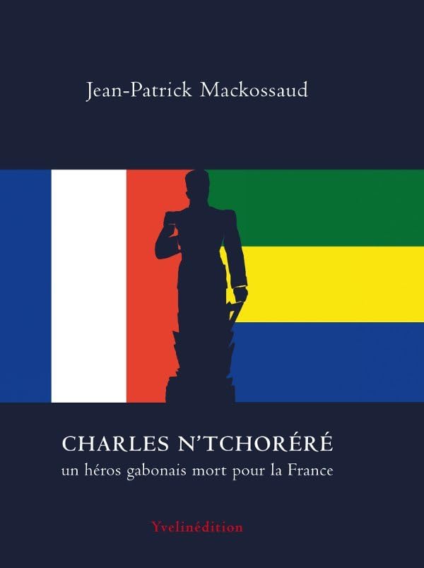 Charles Nae Tchora Ra , un Ha Ros Gabonais Mort pour la France book
