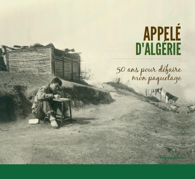 Appelé d'Algérie - 50 ans pour défaire mon paquetage Politics & History