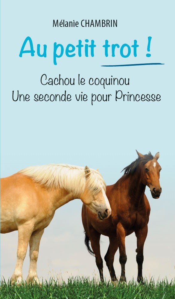 Au petit trot !: Cahou le coquinou ; Une seconde vie pour Princesse Leisure & Fun
