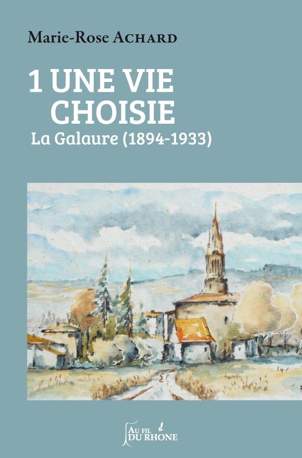 UNE VIE CHOISIE Tome 1 La Galaure (1894-1933) book