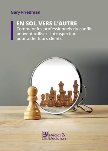 En soi, vers l'autre: Comment les professionnels du conflit peuvent utiliser l'introspection pour aider leurs clients book