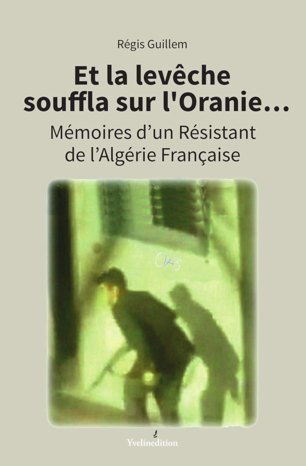Et la levêche souffla sur l'Oranie...: Mémoires d'un résistant de l'Algérie française book