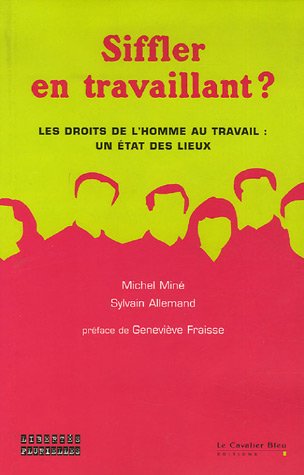 Siffler en travaillant : droits de l'homme au travail : un état des lieux 2006 Books