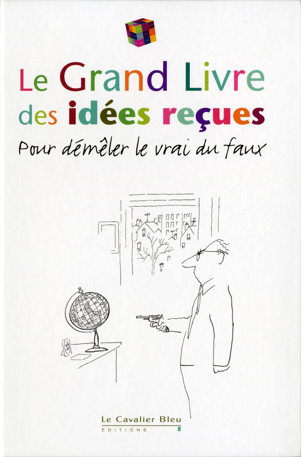GRAND LIVRE DES IDEES RECUES (LE) 2011 (0): Pour démêler le vrai du faux Books