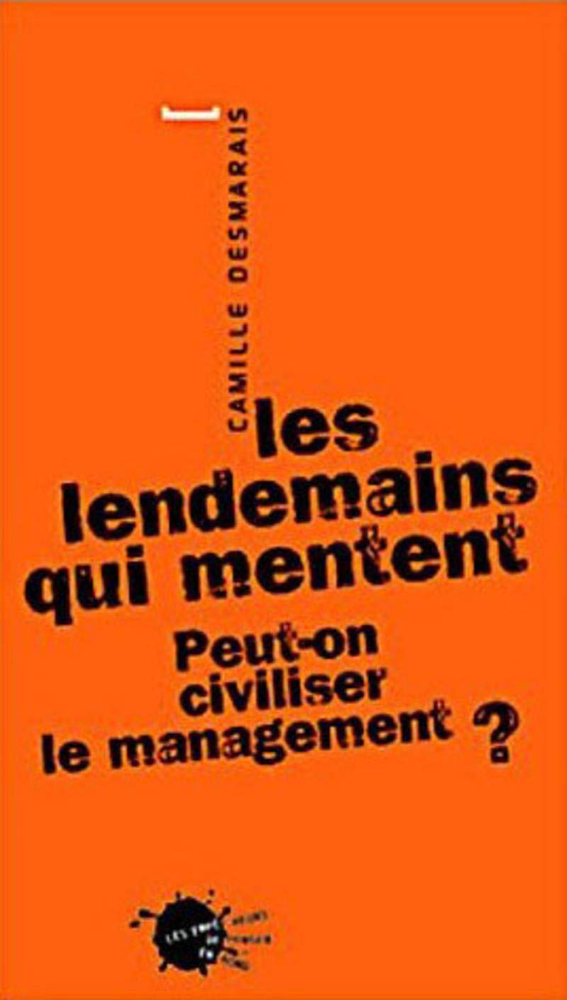 Les Lendemains Qui Mentent. Peut-On Civiliser Le Management ? Books