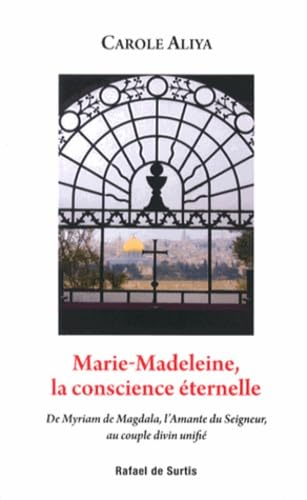 Marie-Madeleine, la conscience éternelle: De Myriam de Magdala, l'amante du Seigneur, au couple divin unifié Books