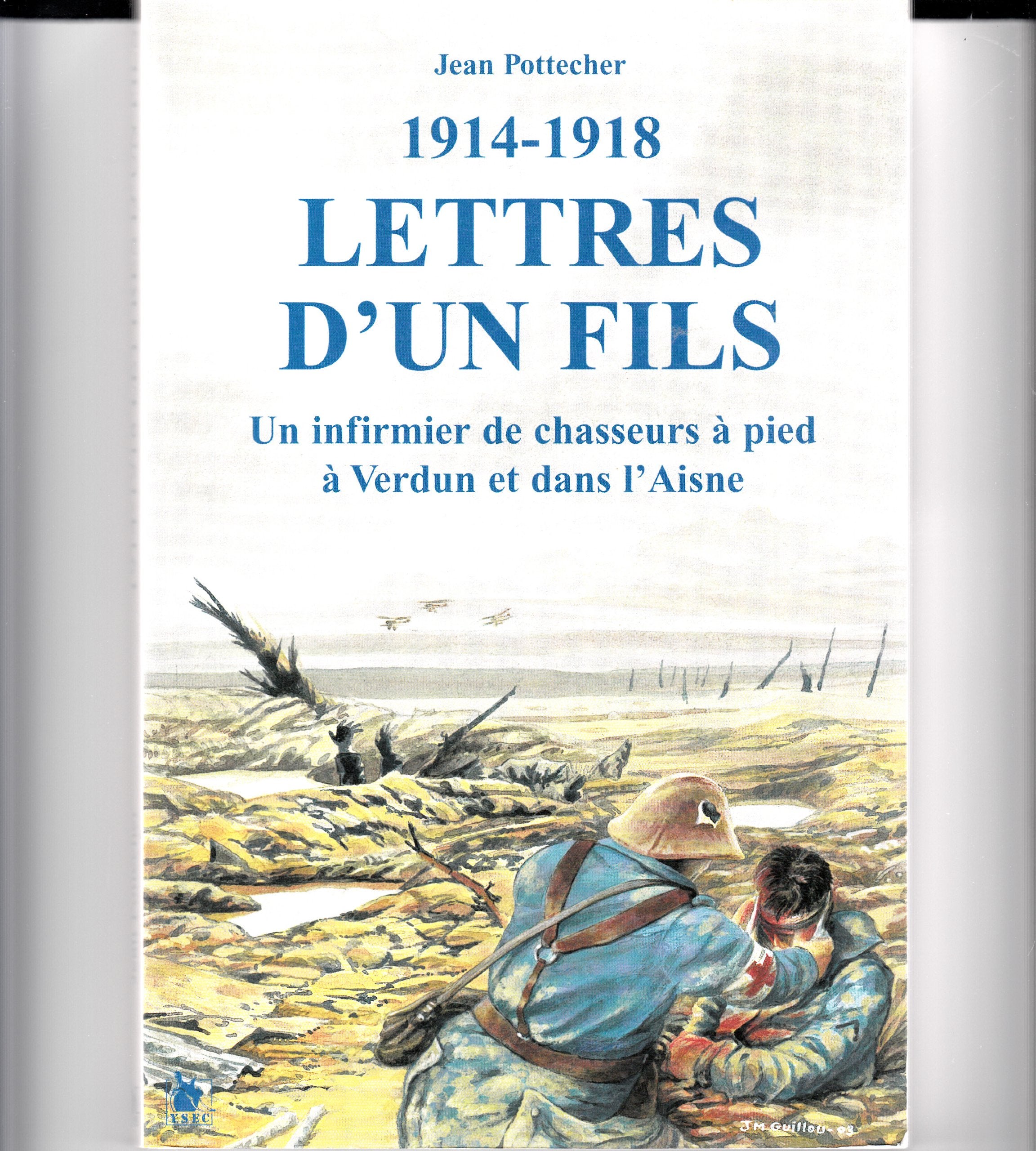 Lettres d'un fils - 1914-1918: Un infirmier de chasseurs à pied à Verdun et dans l'Aisne. Politics & History