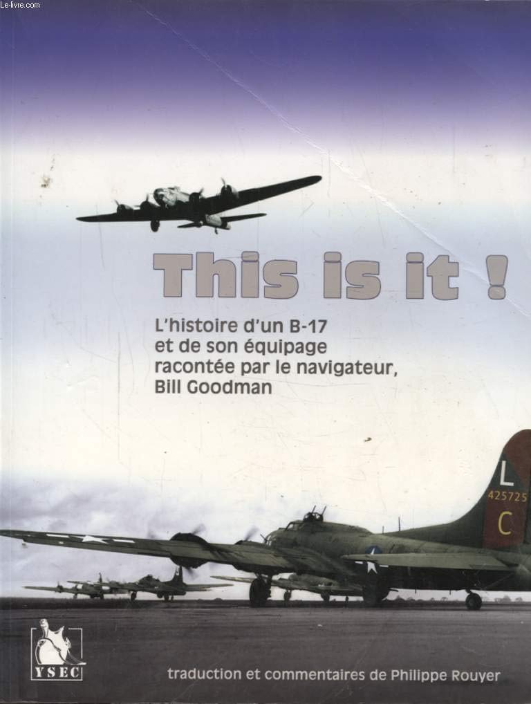 This is it !: L'histoire d'un B-17 et de son équipage racontée par le navigateur Bill Goodman Books