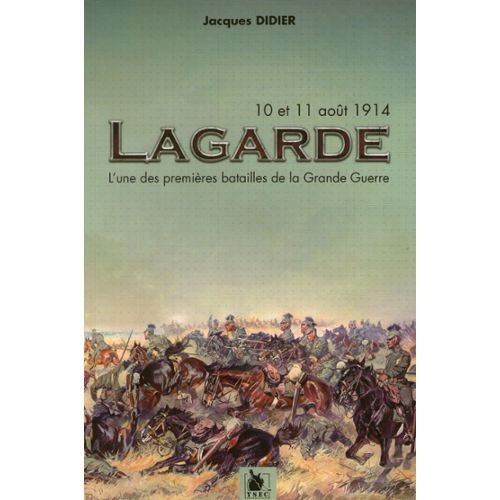 lagarde, 10 et 11 aout 1914 l'une des premieres batailles de la Grande Guerre Books