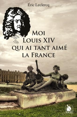Moi Louis XIV qui ai tant aimé la France Books