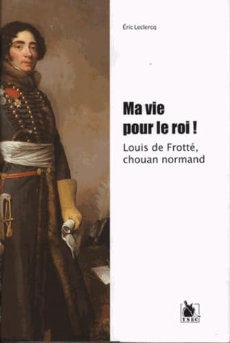 Ma vie pour le roi !: Louis de Frotté, chouan normand Books