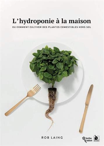 L'hydroponie à la maison ou Comment cultiver des plantes comestibles hors sol Leisure, Home & Garden