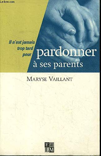 Il n'est jamais trop tard pour pardonner à ses parents Books