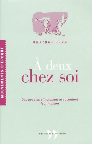 A Deux Chez Soi. Des Couples S'Installent Et Racontent Leur Maison Books