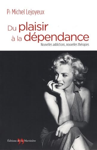 Du plaisir à la dépendance: Nouvelles addictions, nouvelles thérapies Books