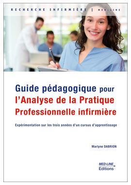 Guide pédagogique pour l'analyse de la pratique professionnelle infirmière : expérimentation sur les trois années d'un cursus d'apprentissage Medicine