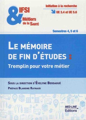 IFSI & métiers de la santé, le mémoire de fin d'études : tremplin pour votre métier : initiation à la recherche UE 3.4 et UE 5.6, semestre 4, 5 et 6 Medicine