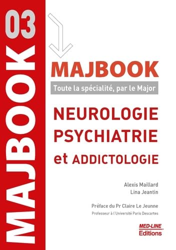 MAJBOOK NEUROLOGIE PSYCHIATRIE ET ADDICTOLOGIE: Toute la spécialité, par le Major Medicine
