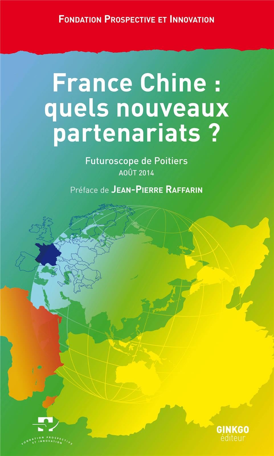 France Chine : quels nouveaux partenariats ? : Vendredi 29 août 2014, Palais des Congrès, Futuroscope de Poitiers book