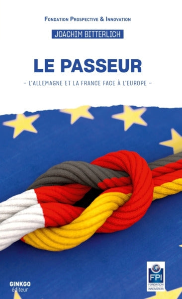 Le passeur : l'Allemagne et la France face à l'Europe Politics & History