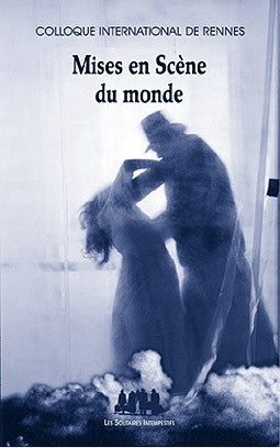 Mises en scène du monde : colloque international de Rennes, 4-6 novembre 2004 book