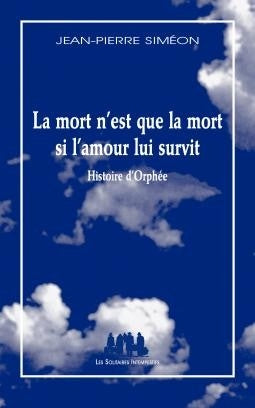 La mort n'est que la mort si l'amour lui survit : histoire d'Orphée book