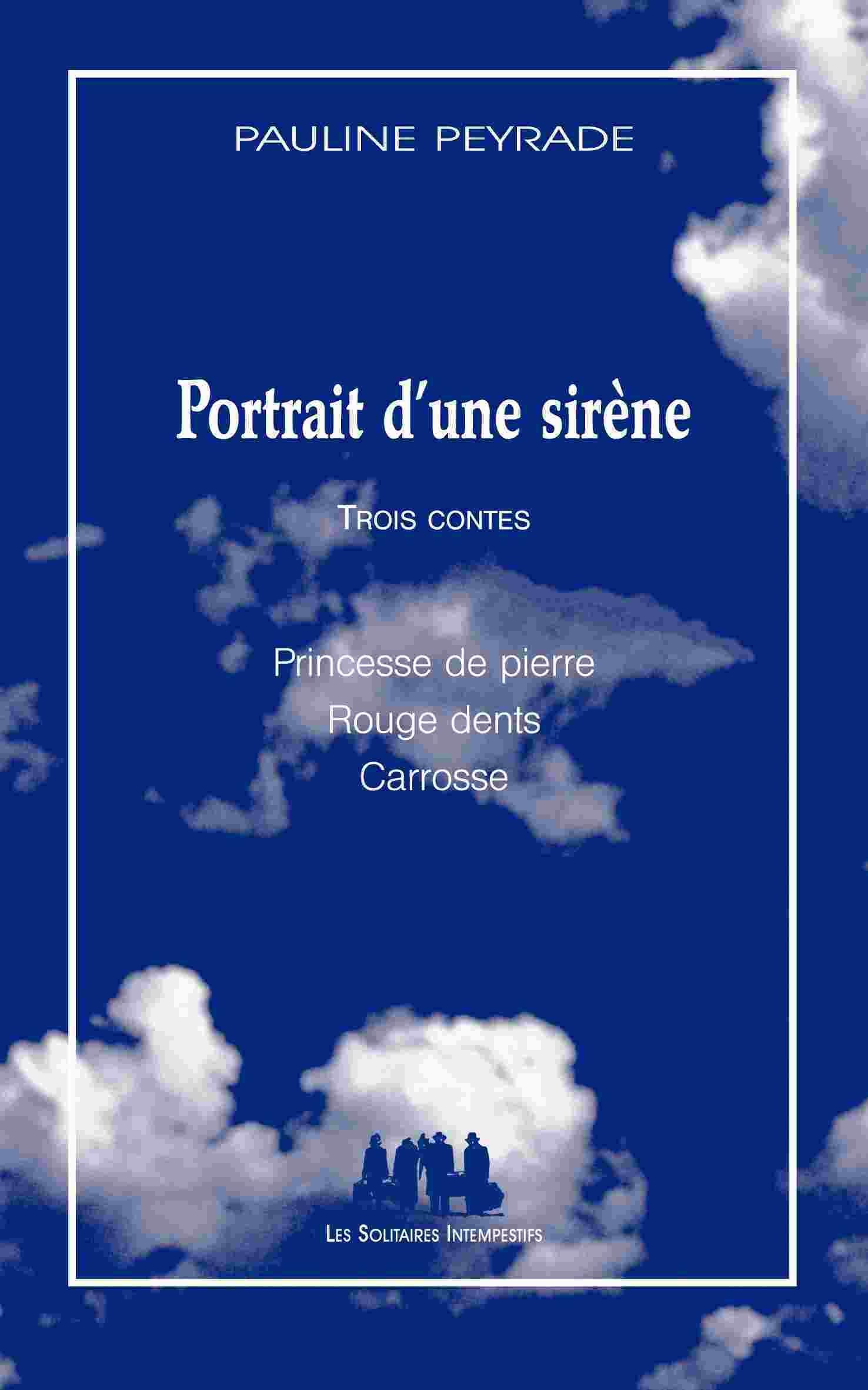Portrait d'une sirène: Trois contes : Princesse de pierre ; Rouges dents ; Carrosse Drama