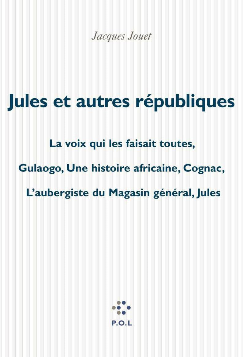 Jules et autres républiques: La voix qui les faisait toutes ; Gulaogo, une histoire africaine ; Cognac ; L'aubergiste du magasin général ; Jules Contemporary literature Books