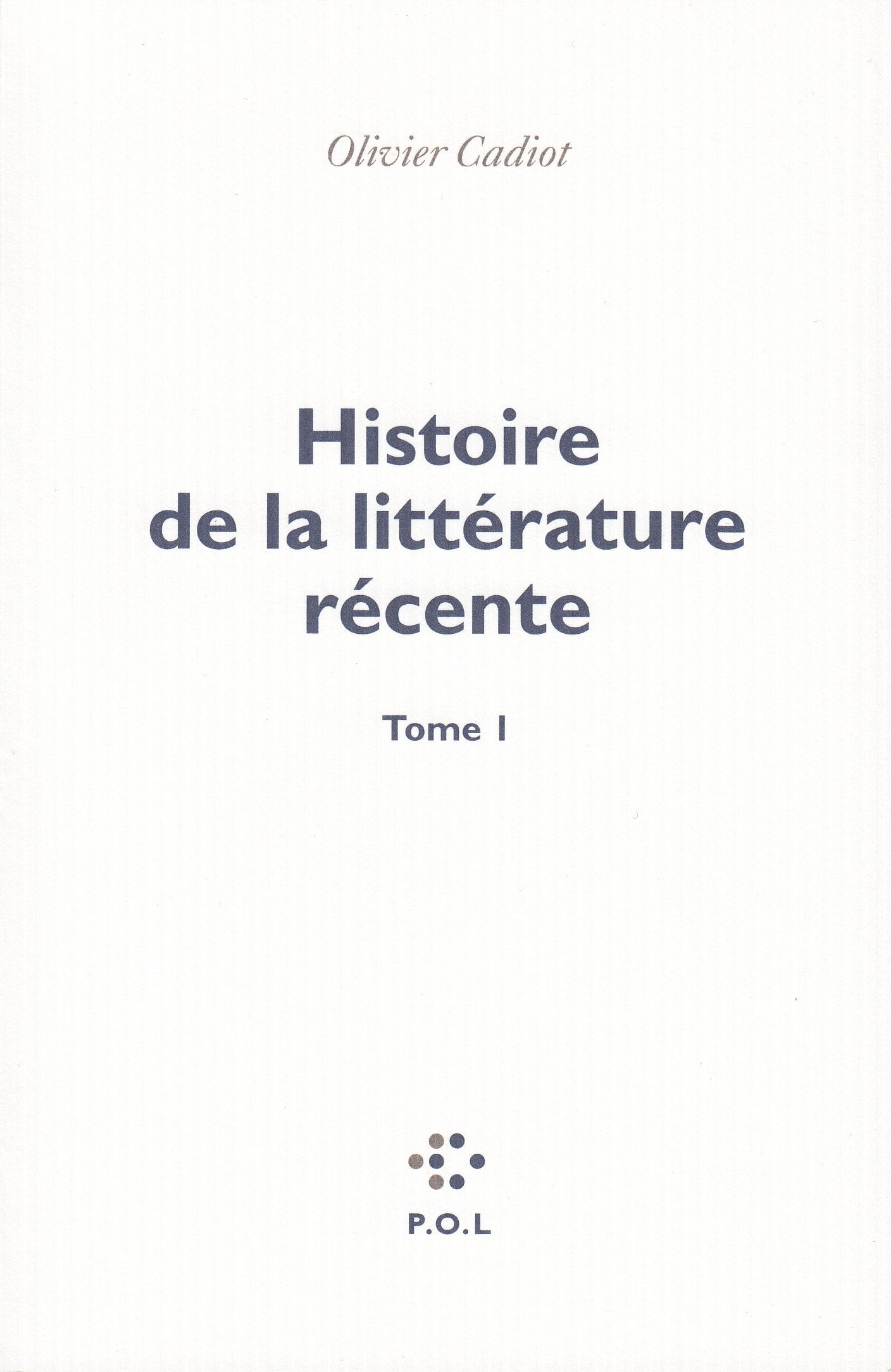 Histoire de la littérature récente (1): Tome 1 Essays & Short Stories