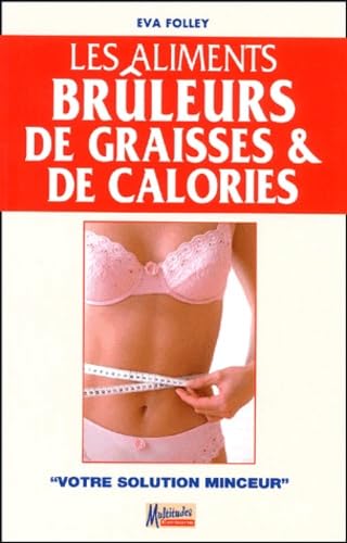 Les aliments brûleurs de graisses et de calories: Votre solution minceur book