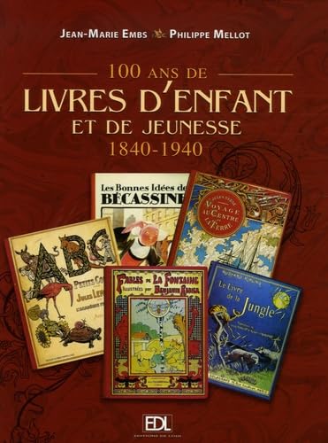 100 Ans de livres d'Enfant et de Jeunesse: 1840-1940 book