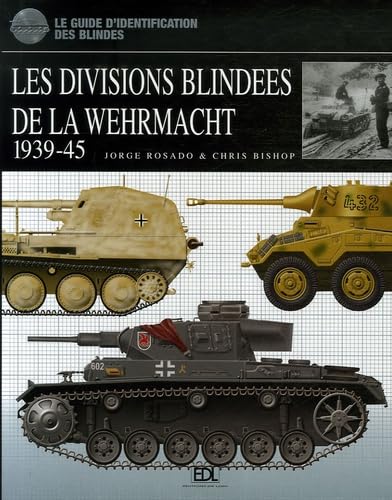 Les divisions blindées de la Wehrmacht 1939-45: Le guide d'identification des blindés Books