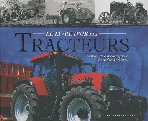 Le livre d'or des tracteurs: L'évolution de la machine agricole des origines à nos jours book