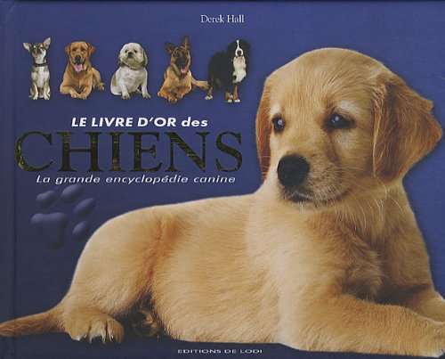Le livre d'or des chiens: La grande encyclopédie canine book