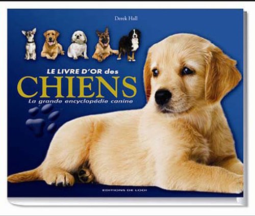 Le livre d'or des chiens: La grande encyclopédie canine book
