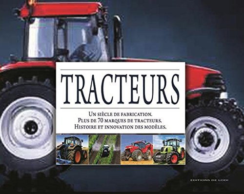 Tracteurs: Un siècle de fabrication ; Plus de 70 marques de tracteurs ; Histoire et innovation des modèles Leisure & Fun