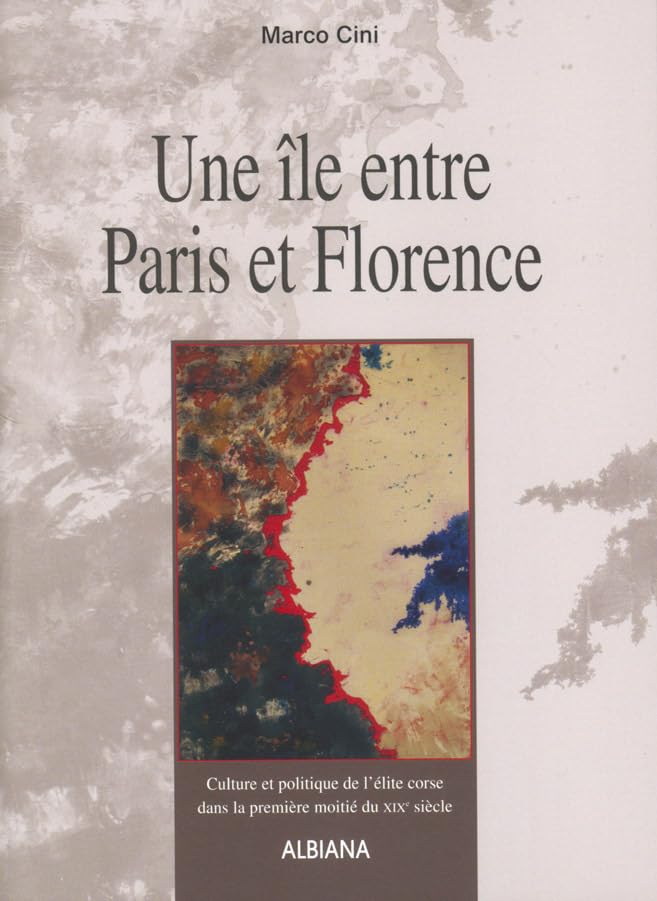 Une île entre Paris et Florence: Culture et politique de l'élite corse dans la première moitié du XIXe siècle book