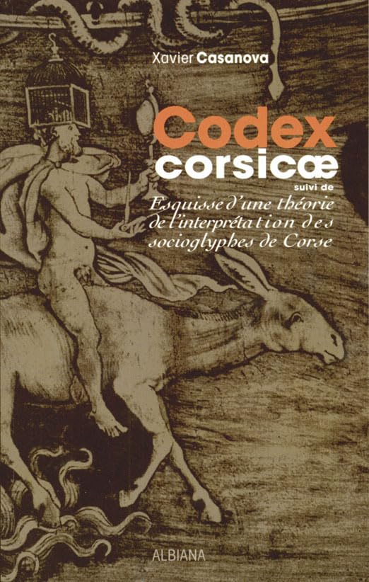 Codex Corsicae: Suivi de Esquisse d'une théorie de l'interprétation des socioglyphes de Corse book