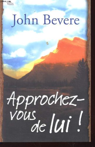 Approchez-vous de Lui ! : Vivre dans l'intimité de Dieu book