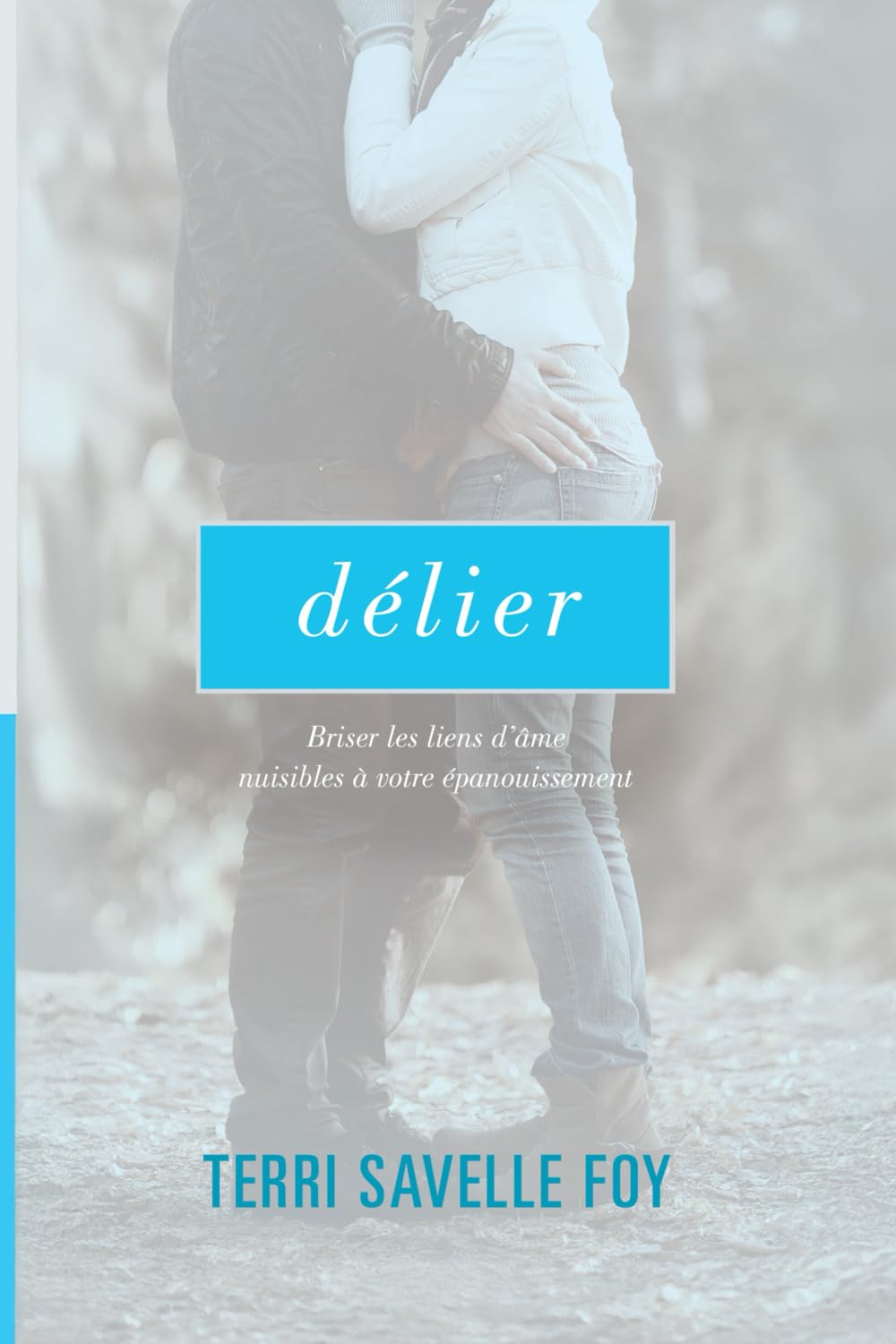 Délier: Briser les liens d'âme nuisibles à votre épanouissement book
