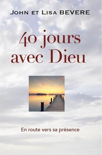 40 jours avec Dieu: En route vers sa présence Religion & Esotericism