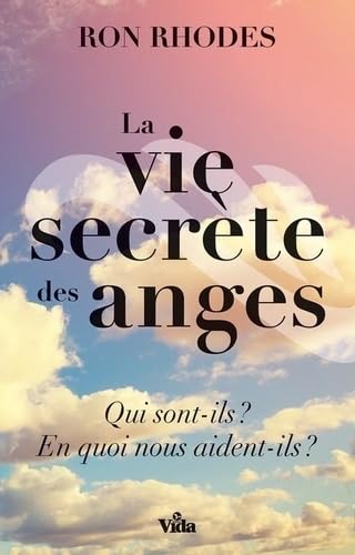 La vie secrète des anges: Qui sont-ils ? En quoi nous aident-ils ? book
