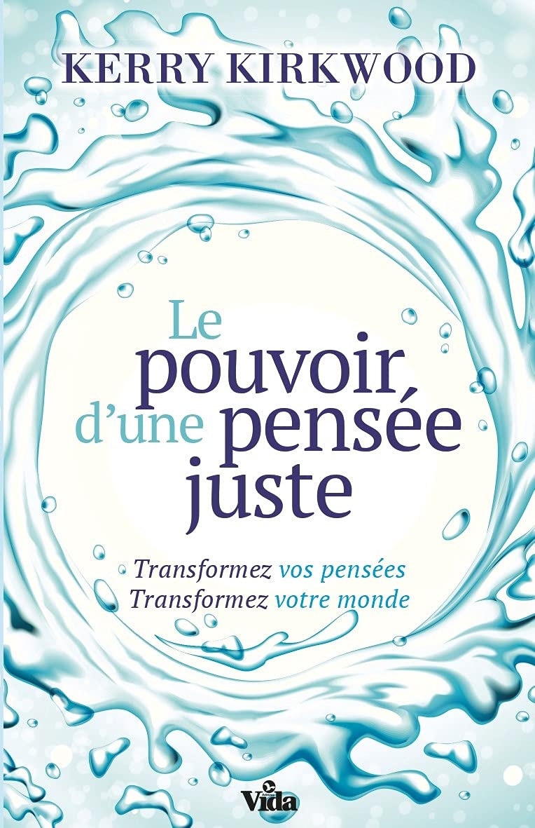 Le pouvoir d'une pensée juste: TRANSFORMEZ VOS PENSEES TRANSFORMEZ VOTRE MONDE Religion & Esotericism