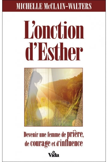 L'onction d'Esther : devenir une femme de prière, de courage et d'influence Religion & Esotericism