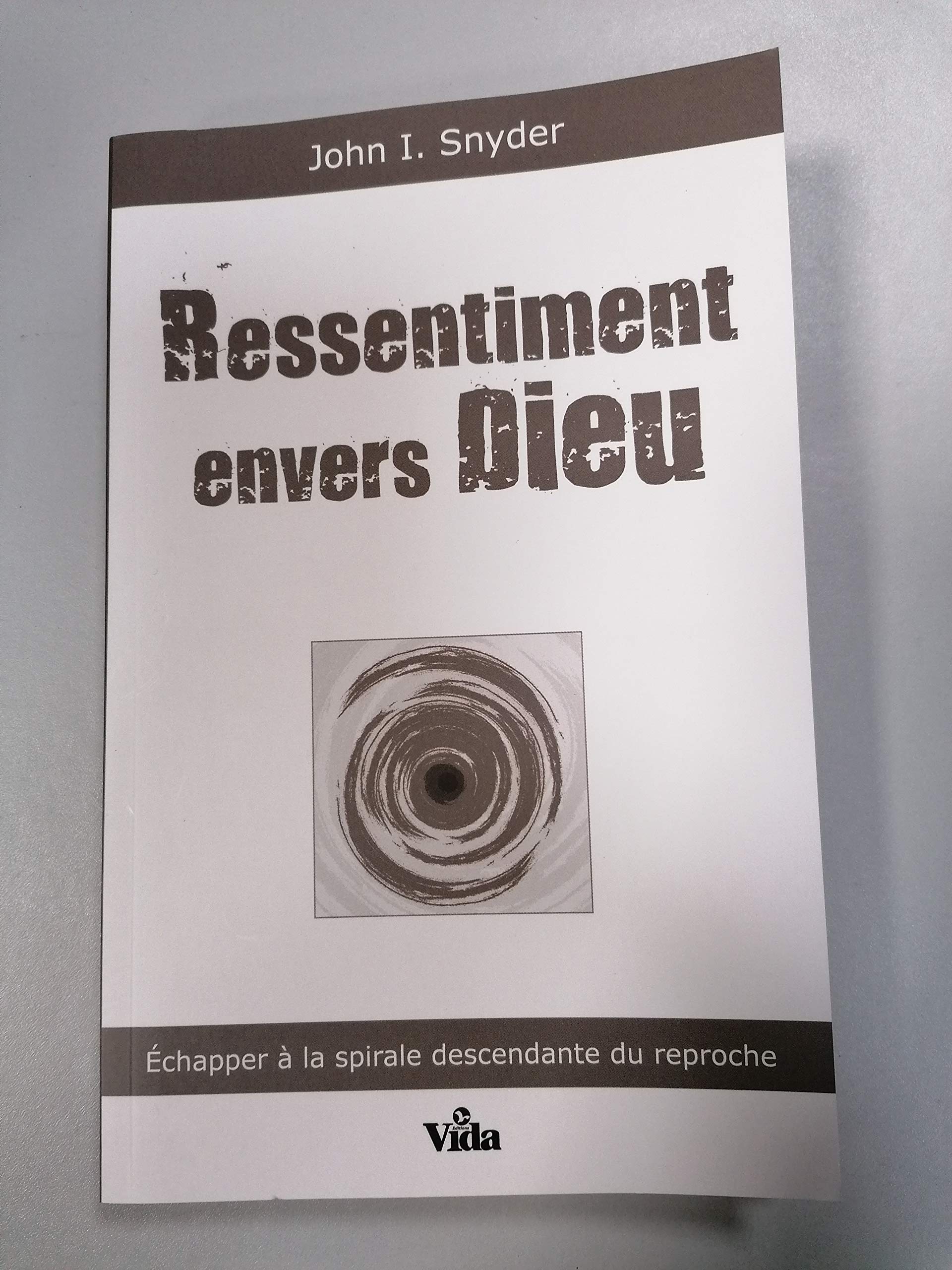 Ressentiment envers Dieu: Echapper a la spirale descendante du reproche book